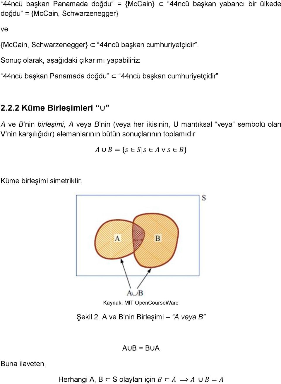 2.2 Küme Birleşimleri A ve B nin birleşimi, A veya B nin (veya her ikisinin, U mantıksal veya sembolü olan V nin karşılığıdır) elemanlarının bütün