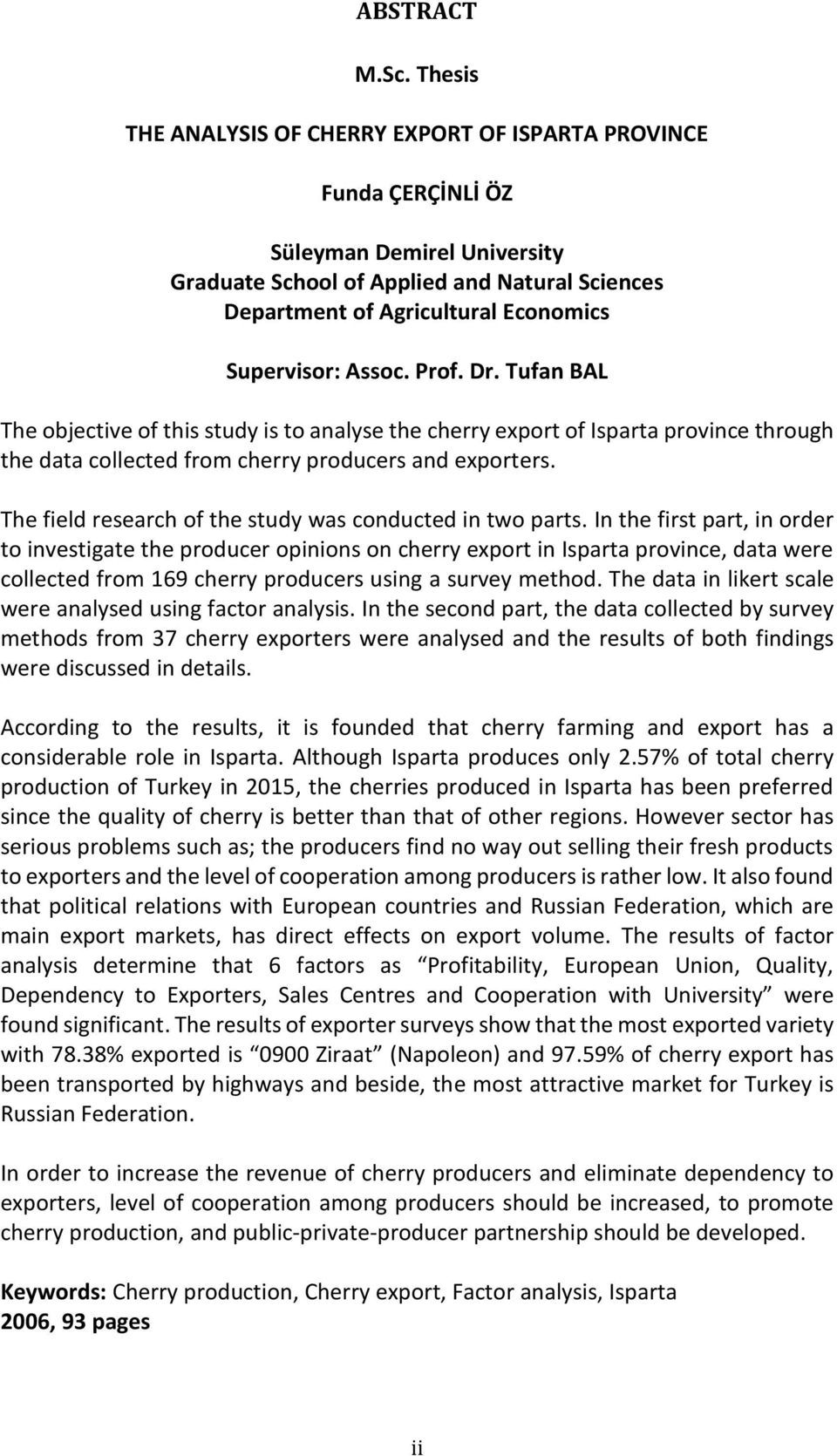 Tufan BAL The objective of this study is to analyse the cherry export of Isparta province through the data collected from cherry producers and exporters.