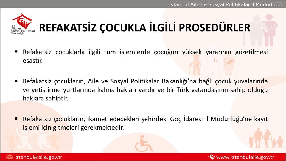 Refakatsiz çocukların, Aile ve Sosyal Politikalar Bakanlığı na bağlı çocuk yuvalarında ve yetiştirme