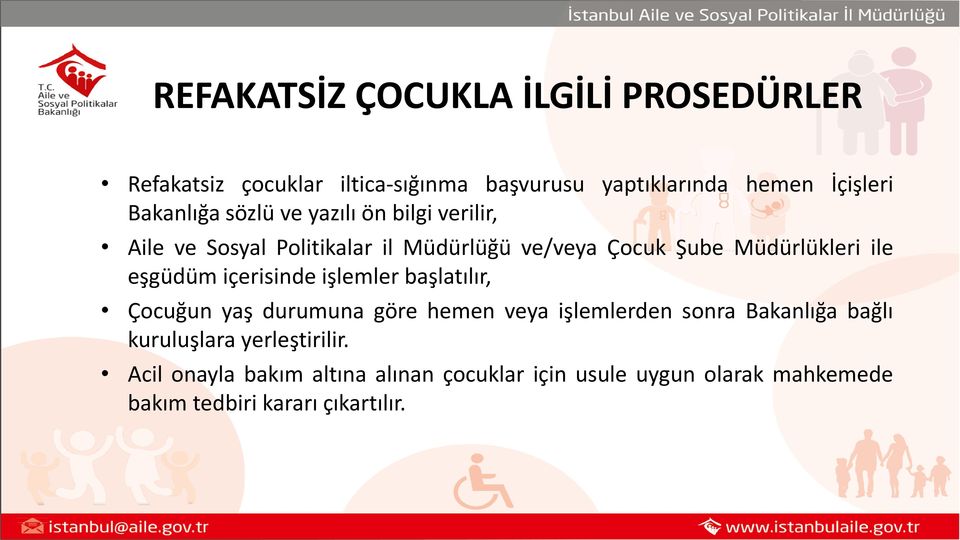 eşgüdüm içerisinde işlemler başlatılır, Çocuğun yaş durumuna göre hemen veya işlemlerden sonra Bakanlığa bağlı