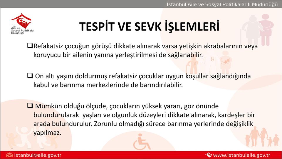 On altı yaşını doldurmuş refakatsiz çocuklar uygun koşullar sağlandığında kabul ve barınma merkezlerinde de barındırılabilir.