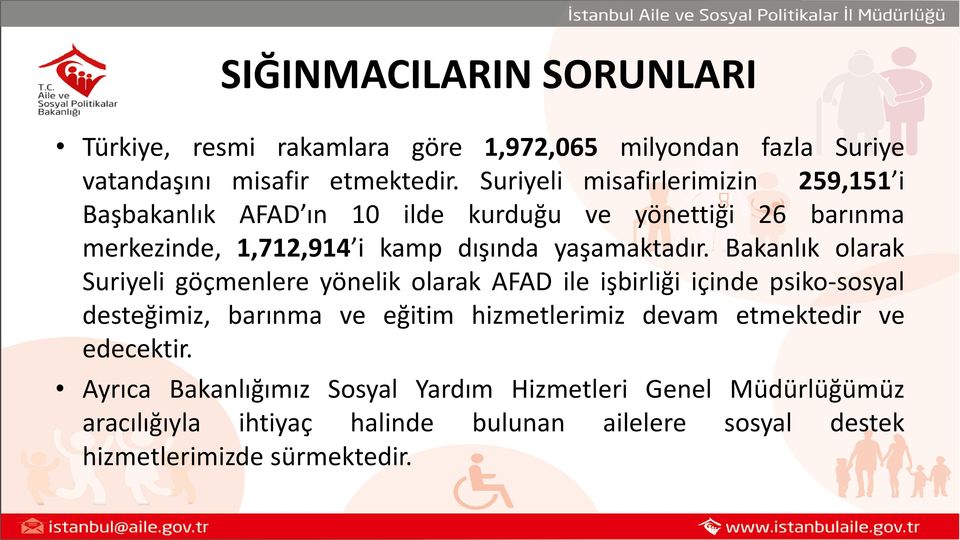 Bakanlık olarak Suriyeli göçmenlere yönelik olarak AFAD ile işbirliği içinde psiko-sosyal desteğimiz, barınma ve eğitim hizmetlerimiz devam