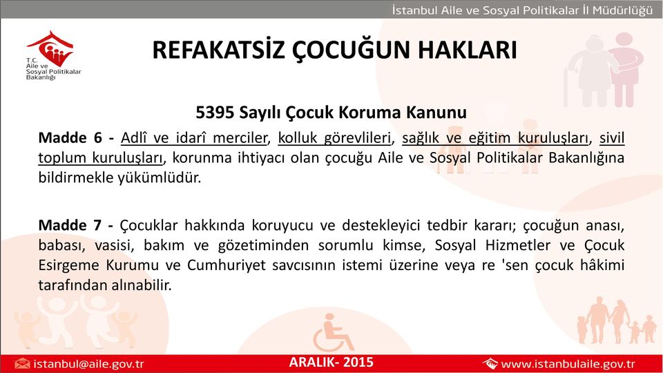 Madde 7 - Çocuklar hakkında koruyucu ve destekleyici tedbir kararı; çocuğun anası, babası, vasisi, bakım ve gözetiminden sorumlu