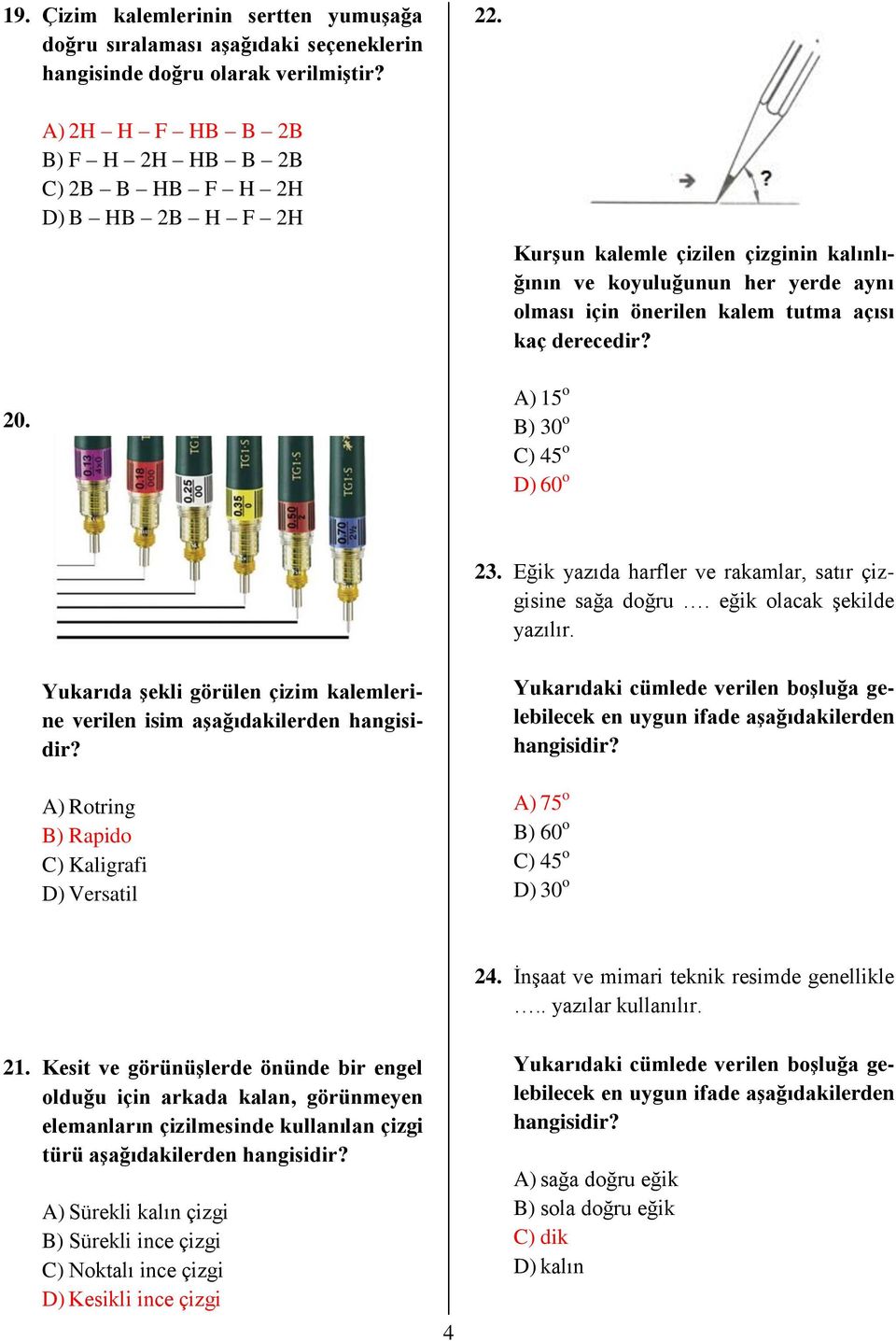 20. A) 15 o B) 30 o C) 45 o D) 60 o 23. Eğik yazıda harfler ve rakamlar, satır çizgisine sağa doğru. eğik olacak şekilde yazılır.