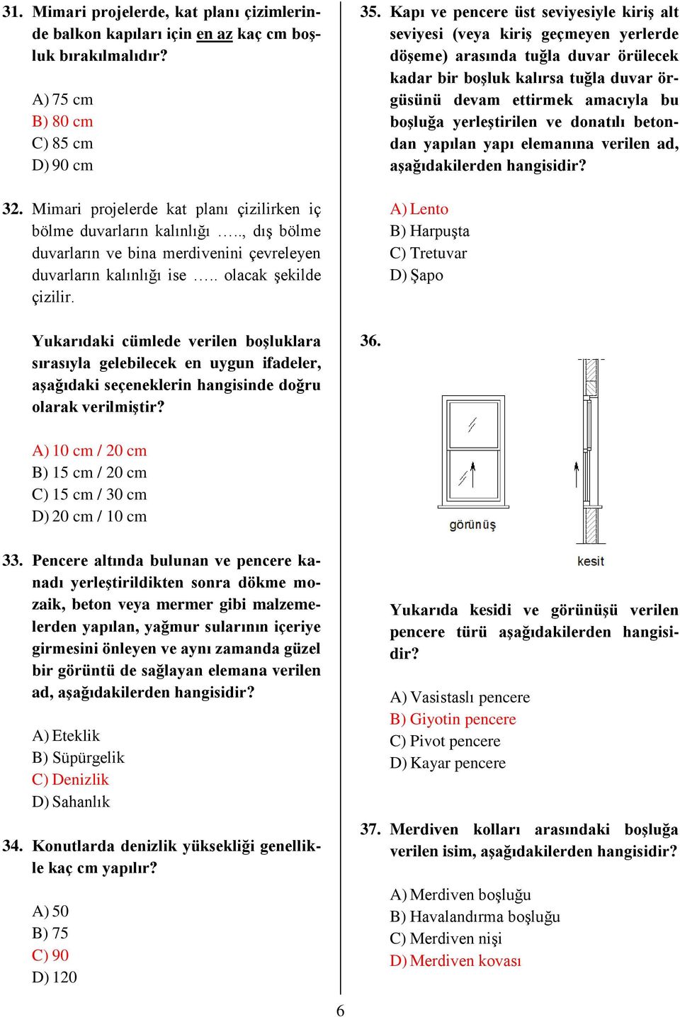 Yukarıdaki cümlede verilen boşluklara sırasıyla gelebilecek en uygun ifadeler, aşağıdaki seçeneklerin hangisinde doğru olarak verilmiştir? 35.