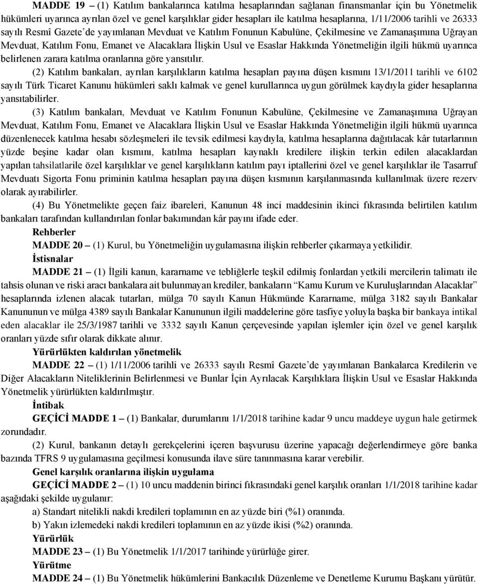 Esaslar Hakkında Yönetmeliğin ilgili hükmü uyarınca belirlenen zarara katılma oranlarına göre yansıtılır.