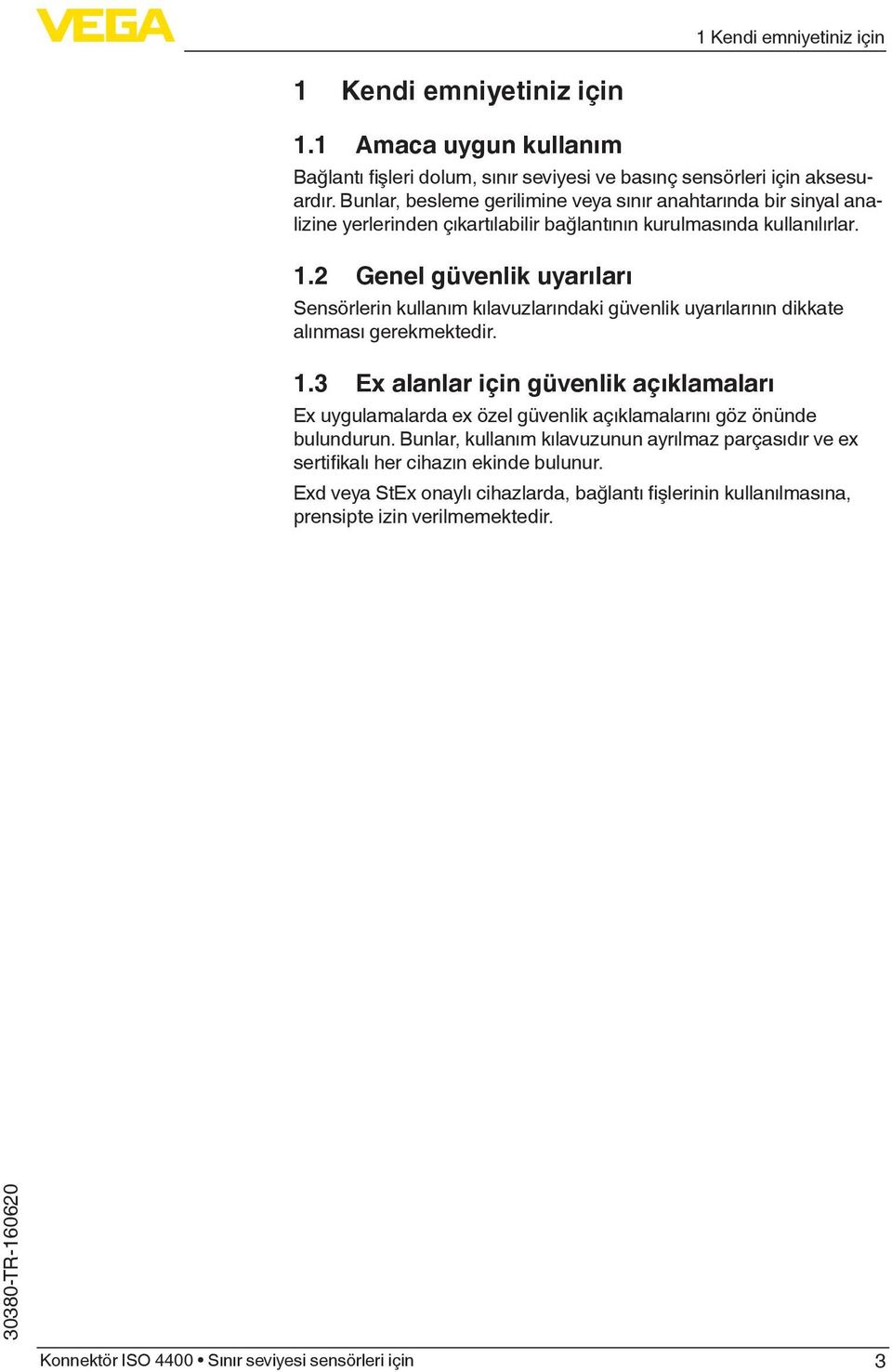 .2 Genel güvenlik uyarıları Sensörlerin kullanım kılavuzlarındaki güvenlik uyarılarının dikkate alınması gerekmektedir.