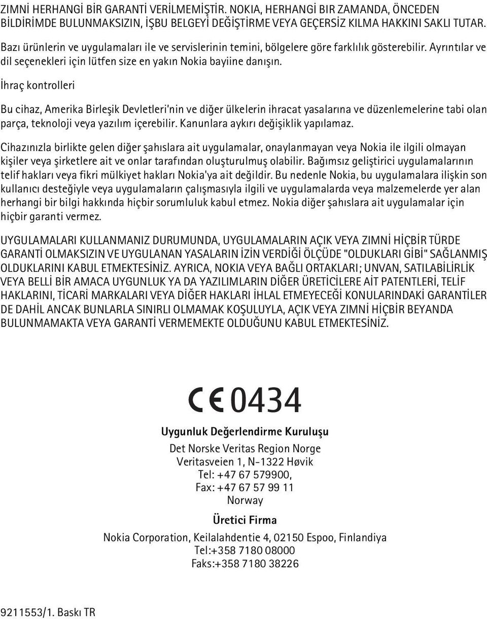 Ýhraç kontrolleri Bu cihaz, Amerika Birleþik Devletleri nin ve diðer ülkelerin ihracat yasalarýna ve düzenlemelerine tabi olan parça, teknoloji veya yazýlým içerebilir.