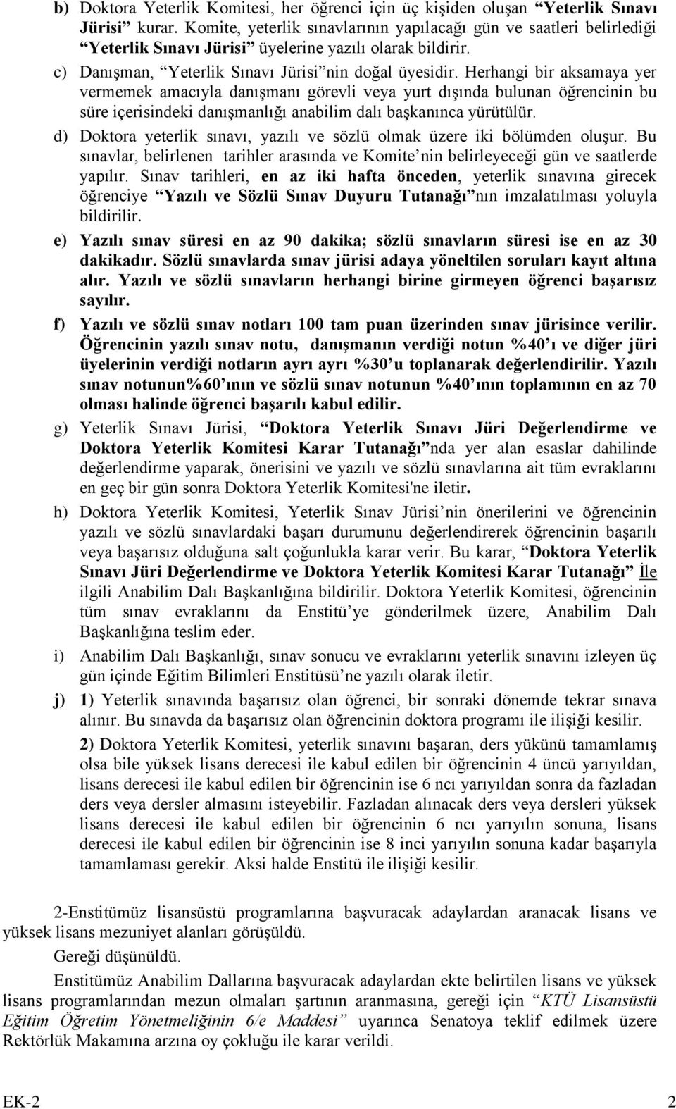 Herhangi bir aksamaya yer vermemek amacıyla danışmanı görevli veya yurt dışında bulunan öğrencinin bu süre içerisindeki danışmanlığı anabilim dalı başkanınca yürütülür.