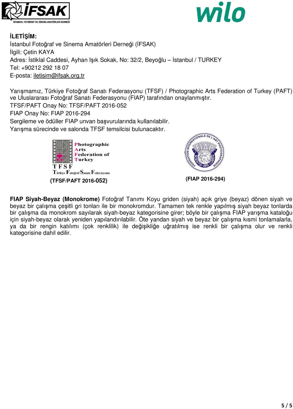 tr Yarışmamız, Türkiye Fotoğraf Sanatı Federasyonu (TFSF) / Photographic Arts Federation of Turkey (PAFT) ve Uluslararası Fotoğraf Sanatı Federasyonu (FIAP) tarafından onaylanmıştır.