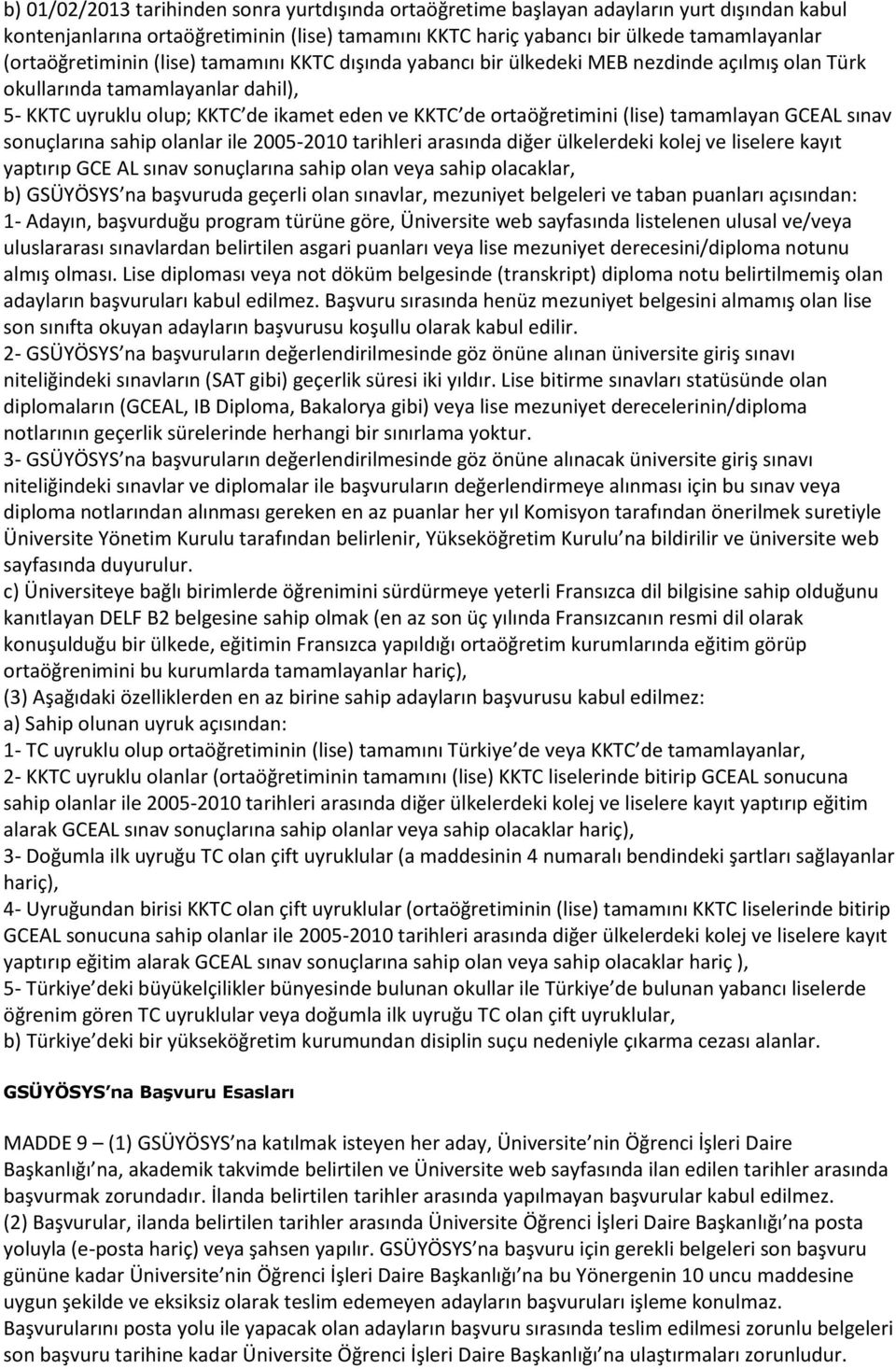 (lise) tamamlayan GCEAL sınav sonuçlarına sahip olanlar ile 2005-2010 tarihleri arasında diğer ülkelerdeki kolej ve liselere kayıt yaptırıp GCE AL sınav sonuçlarına sahip olan veya sahip olacaklar,