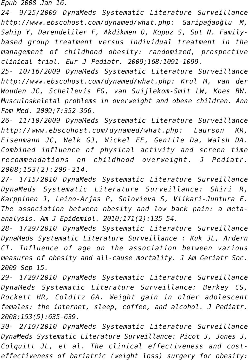 25-10/16/2009 DynaMeds Systematic Literature Surveillance http://www.ebscohost.com/dynamed/what.php: Krul M, van der Wouden JC, Schellevis FG, van Suijlekom-Smit LW, Koes BW.