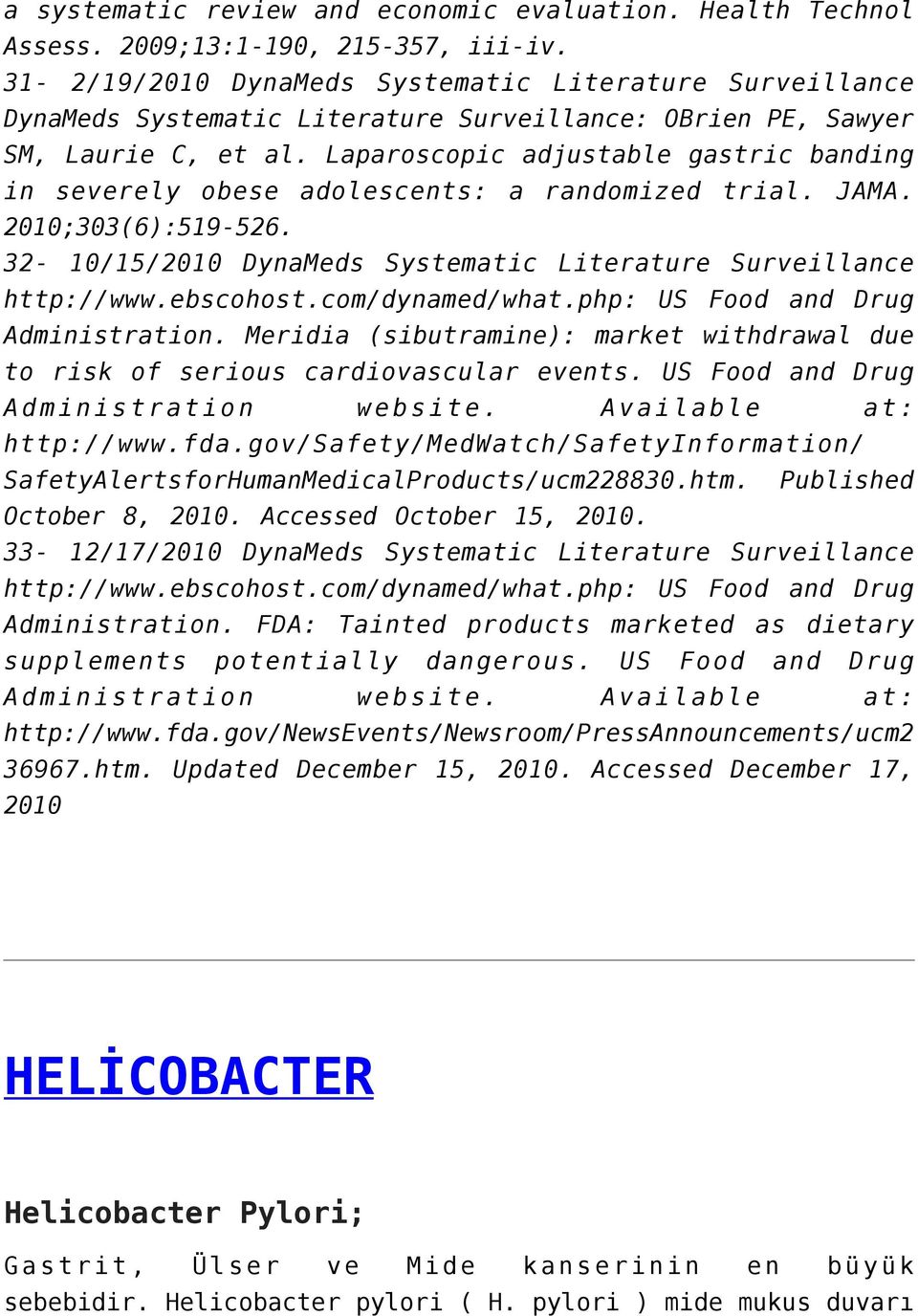 Laparoscopic adjustable gastric banding in severely obese adolescents: a randomized trial. JAMA. 2010;303(6):519-526. 32-10/15/2010 DynaMeds Systematic Literature Surveillance http://www.ebscohost.