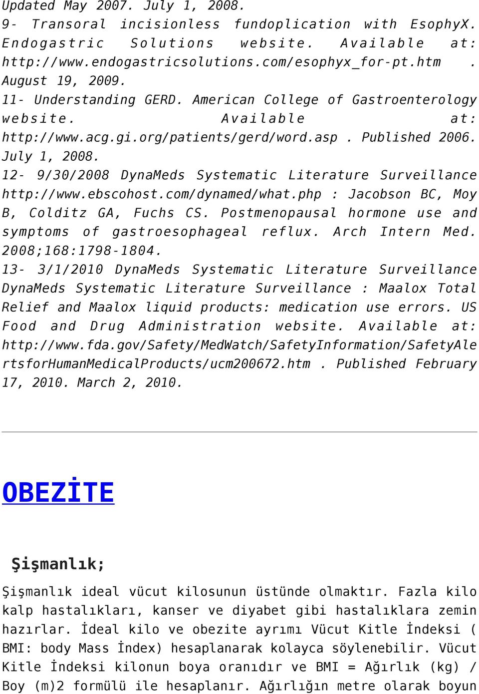 12-9/30/2008 DynaMeds Systematic Literature Surveillance http://www.ebscohost.com/dynamed/what.php : Jacobson BC, Moy B, Colditz GA, Fuchs CS.