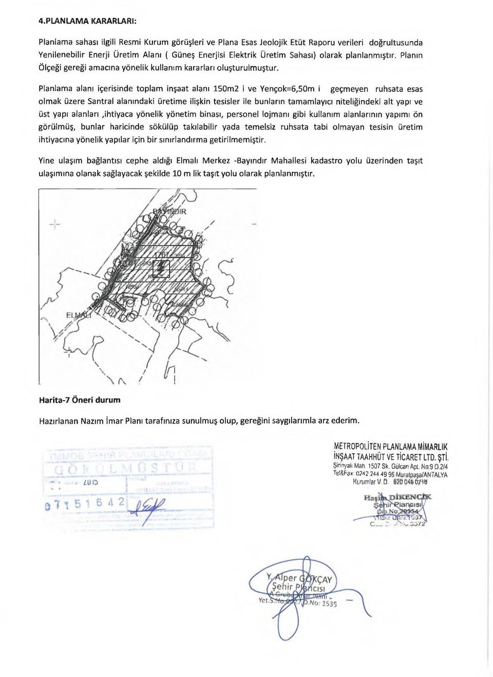 Planlama alanı içerisinde toplam inşaat alanı 150m2 i ve Yençok=6,50m i geçmeyen ruhsata esas olmak üzere Santral alanındaki üretime ilişkin tesisler ile bunların tamamlayıcı niteliğindeki alt yapı