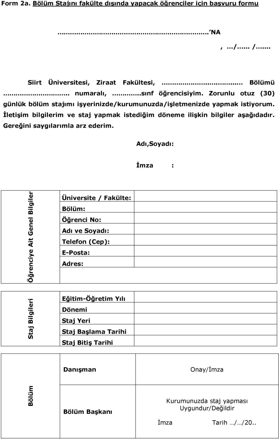 ĠletiĢim bilgilerim ve staj yapmak istediğim döneme iliģkin bilgiler aģağıdadır. Gereğini saygılarımla arz ederim.