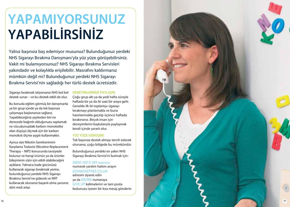 Bulunduğunuz yerdeki NHS Sigarayı Bırakma Servisi nin sağladığı her türlü destek ücretsizdir. Sigarayı bırakmak istiyorsanız NHS bol bol destek sunar ve bu destek etkili de olur.