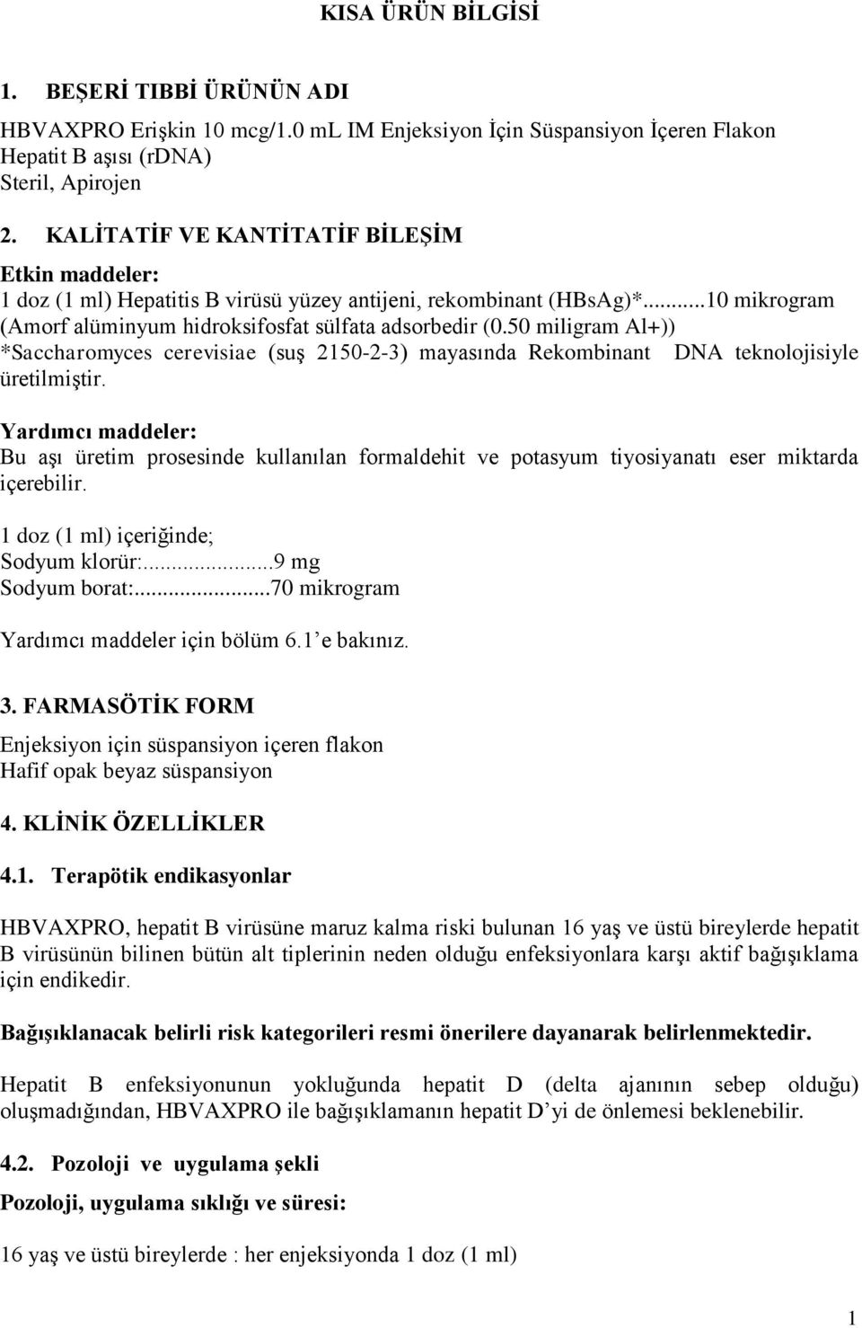 50 miligram Al+)) *Saccharomyces cerevisiae (suş 2150-2-3) mayasında Rekombinant DNA teknolojisiyle üretilmiştir.