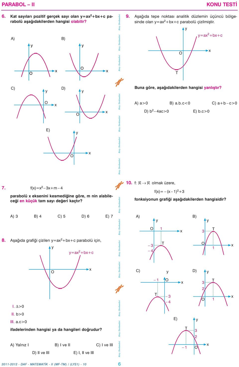 E) Bire Dershaneleri Bire Dershaneleri Bire Dershaneleri Bire Dershaneleri A) a>0 B) a.b.c<0 C) a+b c>0 D) b 4ac>0 E) b.c>0 7.
