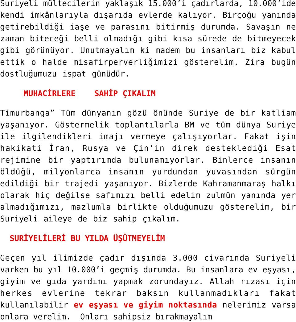 Zira bugün dostluğumuzu ispat günüdür. MUHACİRLERE SAHİP ÇIKALIM Timurbanga Tüm dünyanın gözü önünde Suriye de bir katliam yaşanıyor.