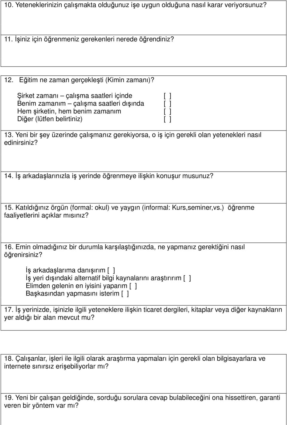 Yeni bir şey üzerinde çalışmanız gerekiyorsa, o iş için gerekli olan yetenekleri nasıl edinirsiniz? 14. İş arkadaşlarınızla iş yerinde öğrenmeye ilişkin konuşur musunuz? 15.