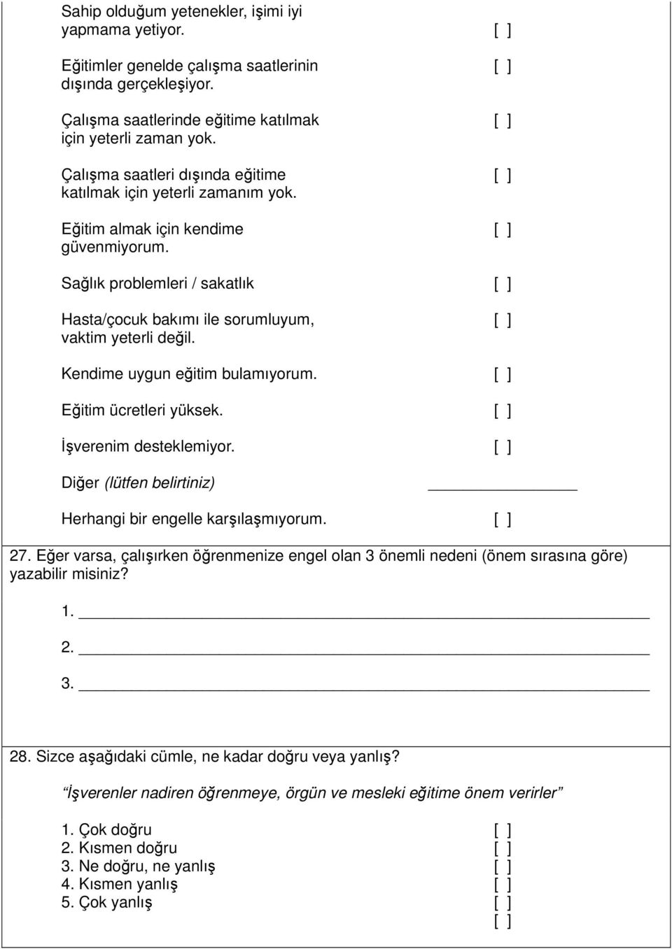 Kendime uygun eğitim bulamıyorum. Eğitim ücretleri yüksek. İşverenim desteklemiyor. Herhangi bir engelle karşılaşmıyorum. 27.