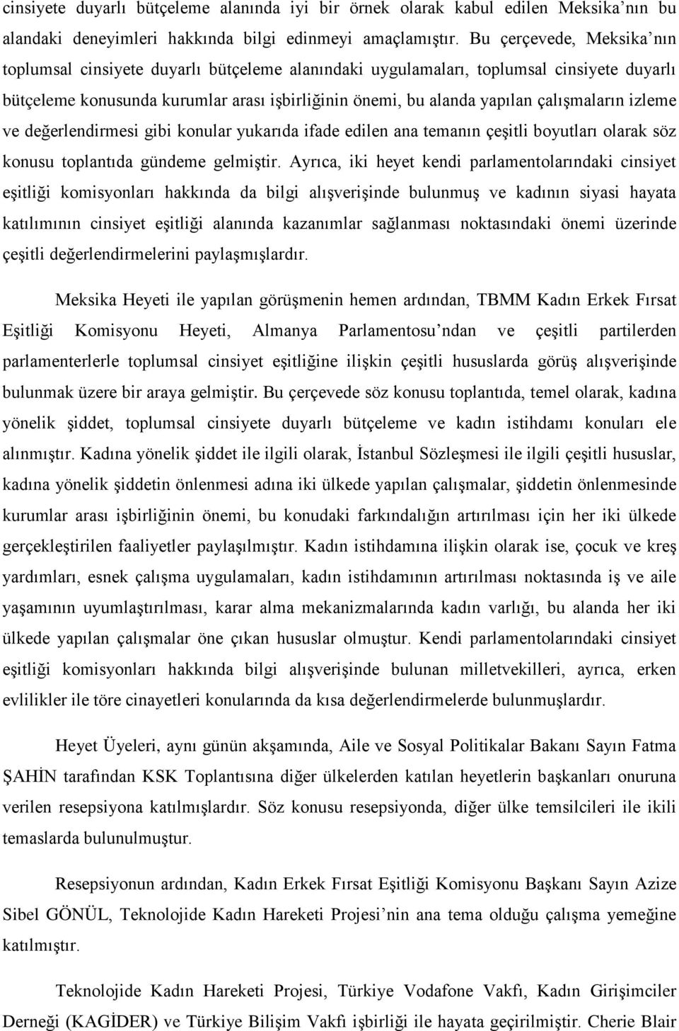 çalışmaların izleme ve değerlendirmesi gibi konular yukarıda ifade edilen ana temanın çeşitli boyutları olarak söz konusu toplantıda gündeme gelmiştir.