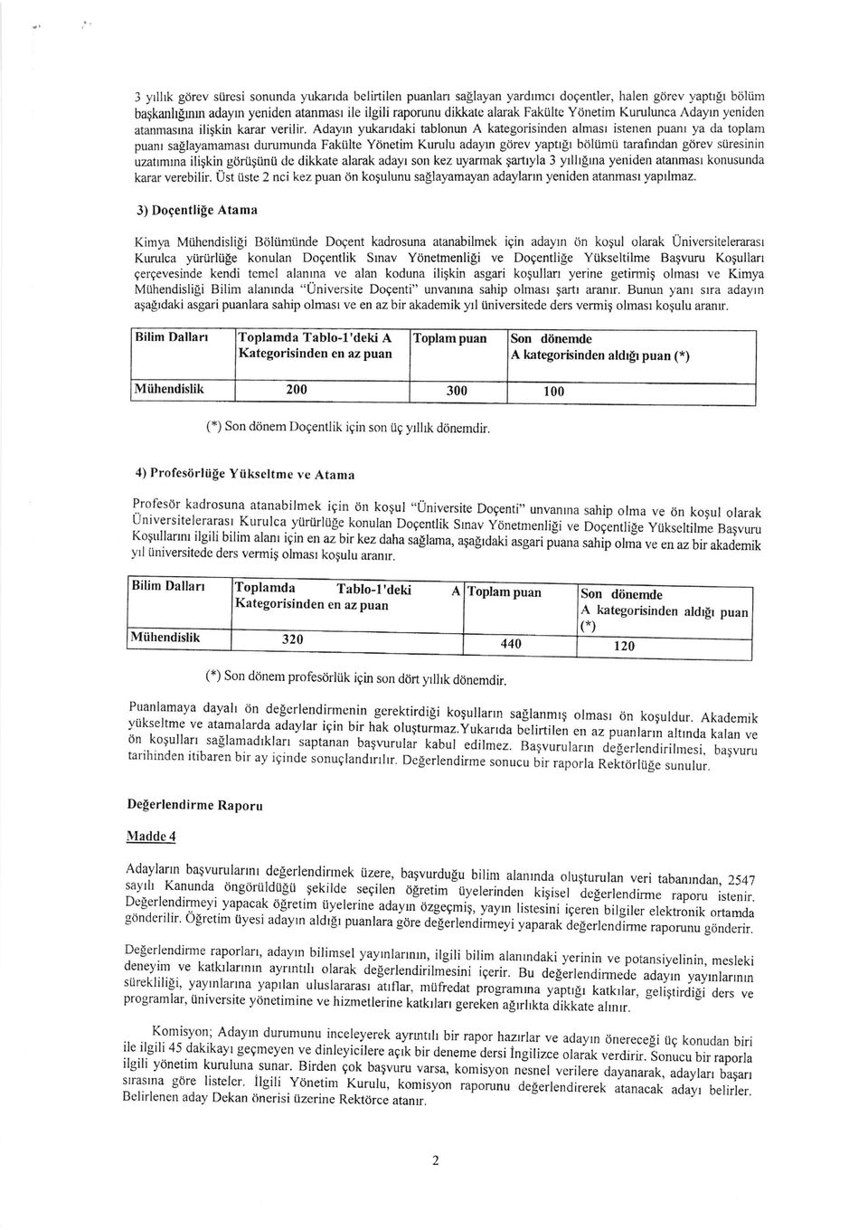 Adayur yukarrdaki tablonun A kategorisinden almast istenen puant ya da toplam puanr sa$layarnamasr durumunda Fakiilte Ydnetim Kurulu adayrn g0rev yaptlgl bdltimii taraftndan gorev siiresinin