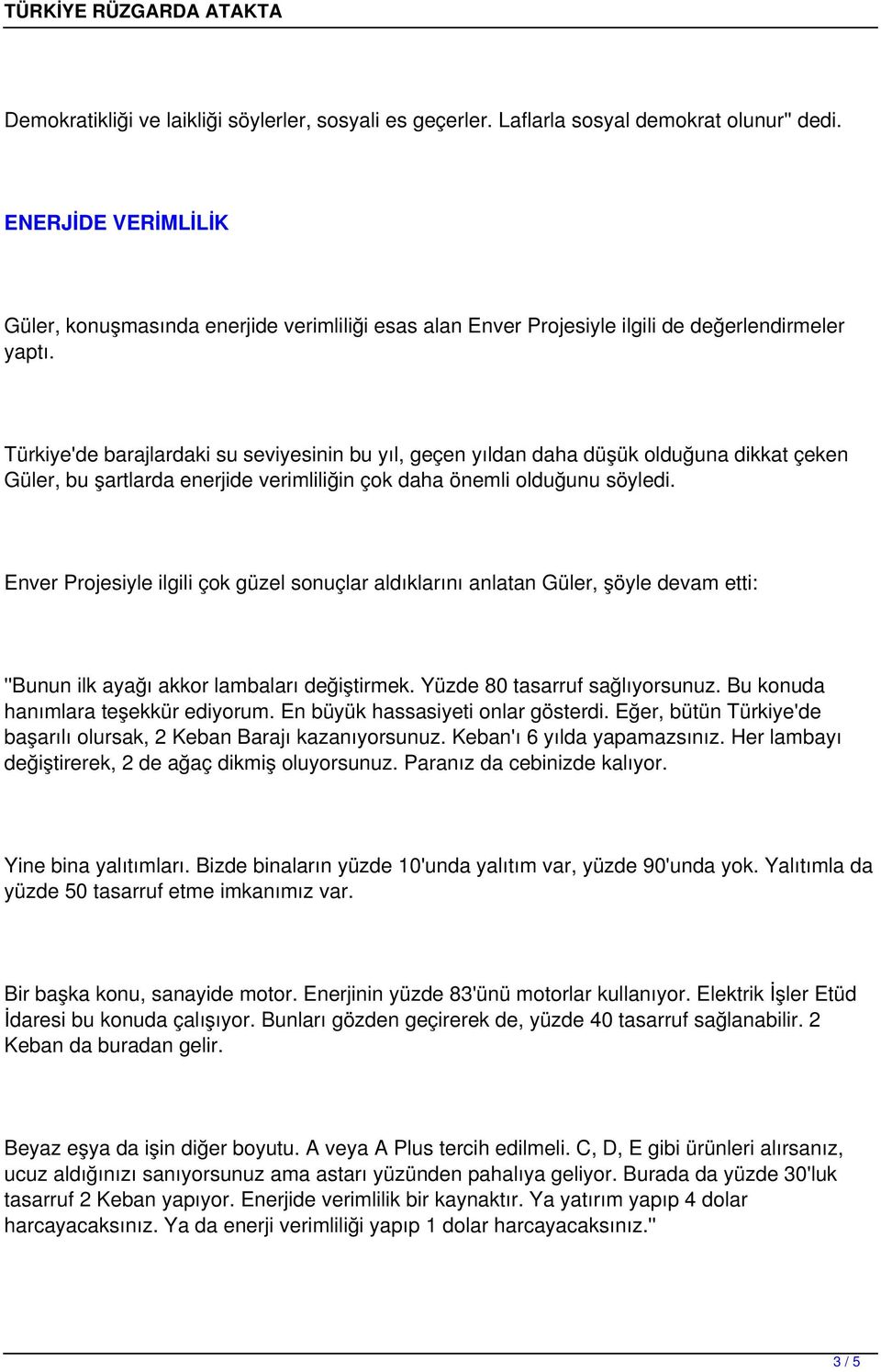 Türkiye'de barajlardaki su seviyesinin bu yıl, geçen yıldan daha düşük olduğuna dikkat çeken Güler, bu şartlarda enerjide verimliliğin çok daha önemli olduğunu söyledi.