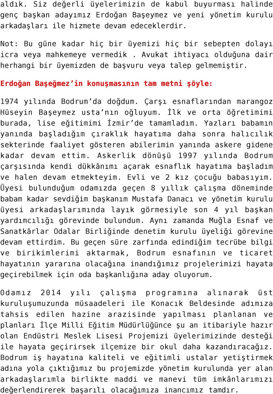 Erdoğan Başeğmez in konuşmasının tam metni şöyle: 1974 yılında Bodrum da doğdum. Çarşı esnaflarından marangoz Hüseyin Başeymez usta nın oğluyum.