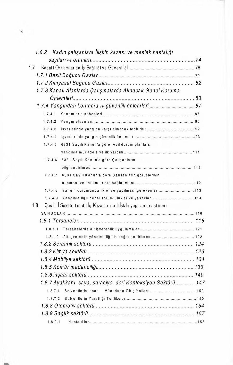 .. 92 1.7.4.4 işyerlerinde yangın güvenlik önlemleri...93 1.7.4.5 6331 Sayılı Kanun a göre: Acil durum planları, yangınla mücadele ve ilk yardım... 111 1.7.4.6 6331 Sayılı Kanun a göre Çalışanların bilgilendirilmesi.