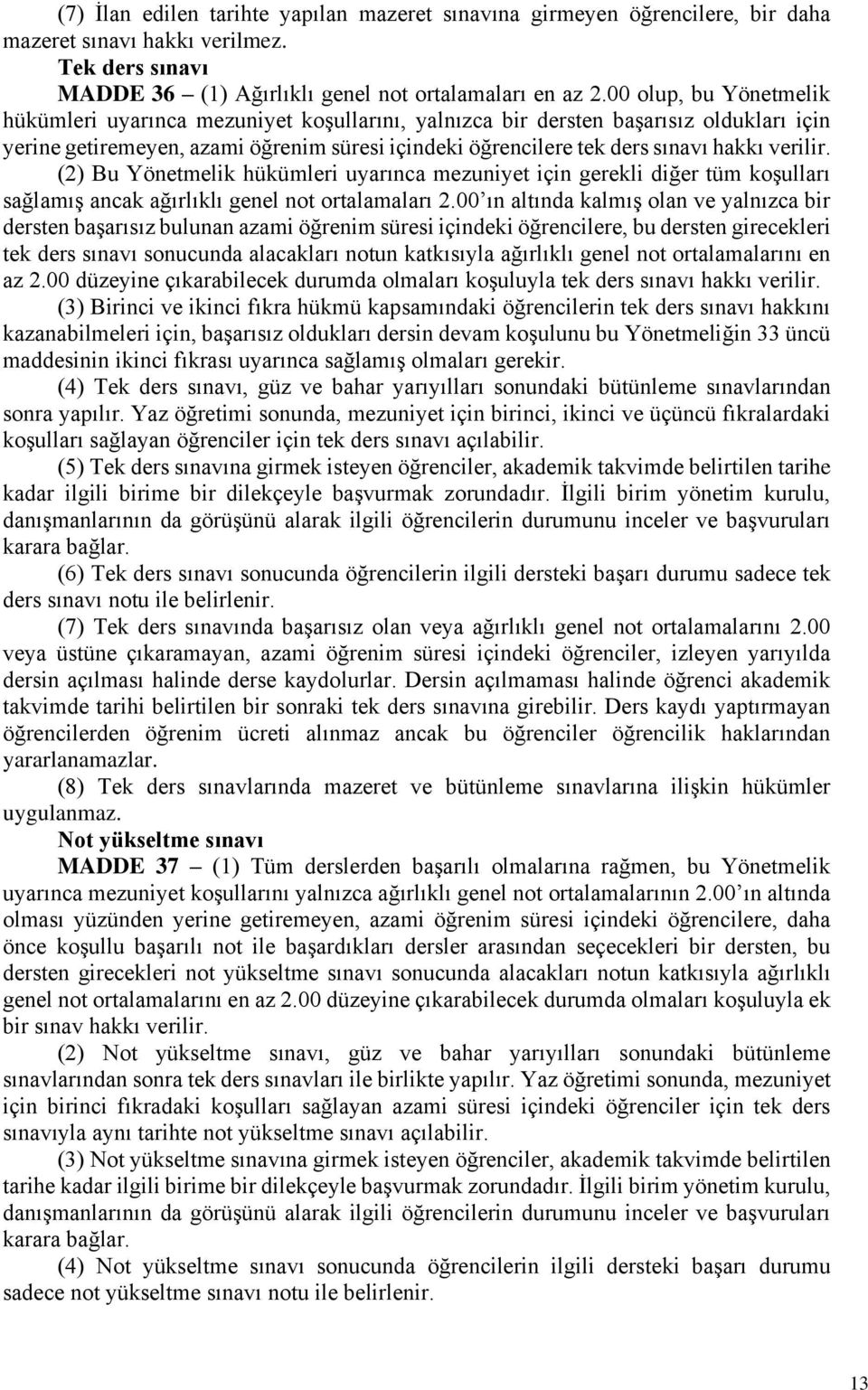 verilir. (2) Bu Yönetmelik hükümleri uyarınca mezuniyet için gerekli diğer tüm koşulları sağlamış ancak ağırlıklı genel not ortalamaları 2.