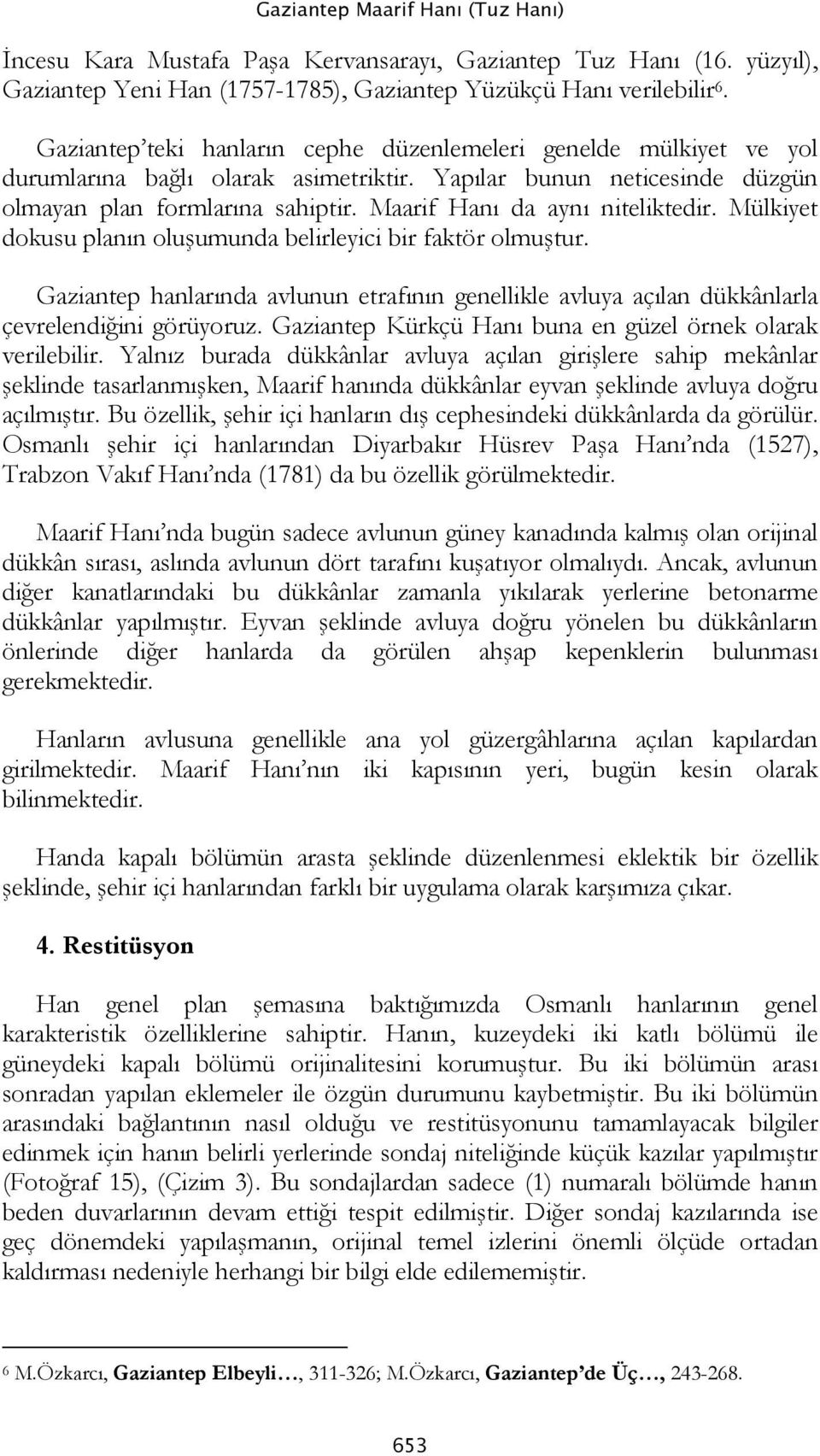 Maarif Hanı da aynı niteliktedir. Mülkiyet dokusu planın oluşumunda belirleyici bir faktör olmuştur.