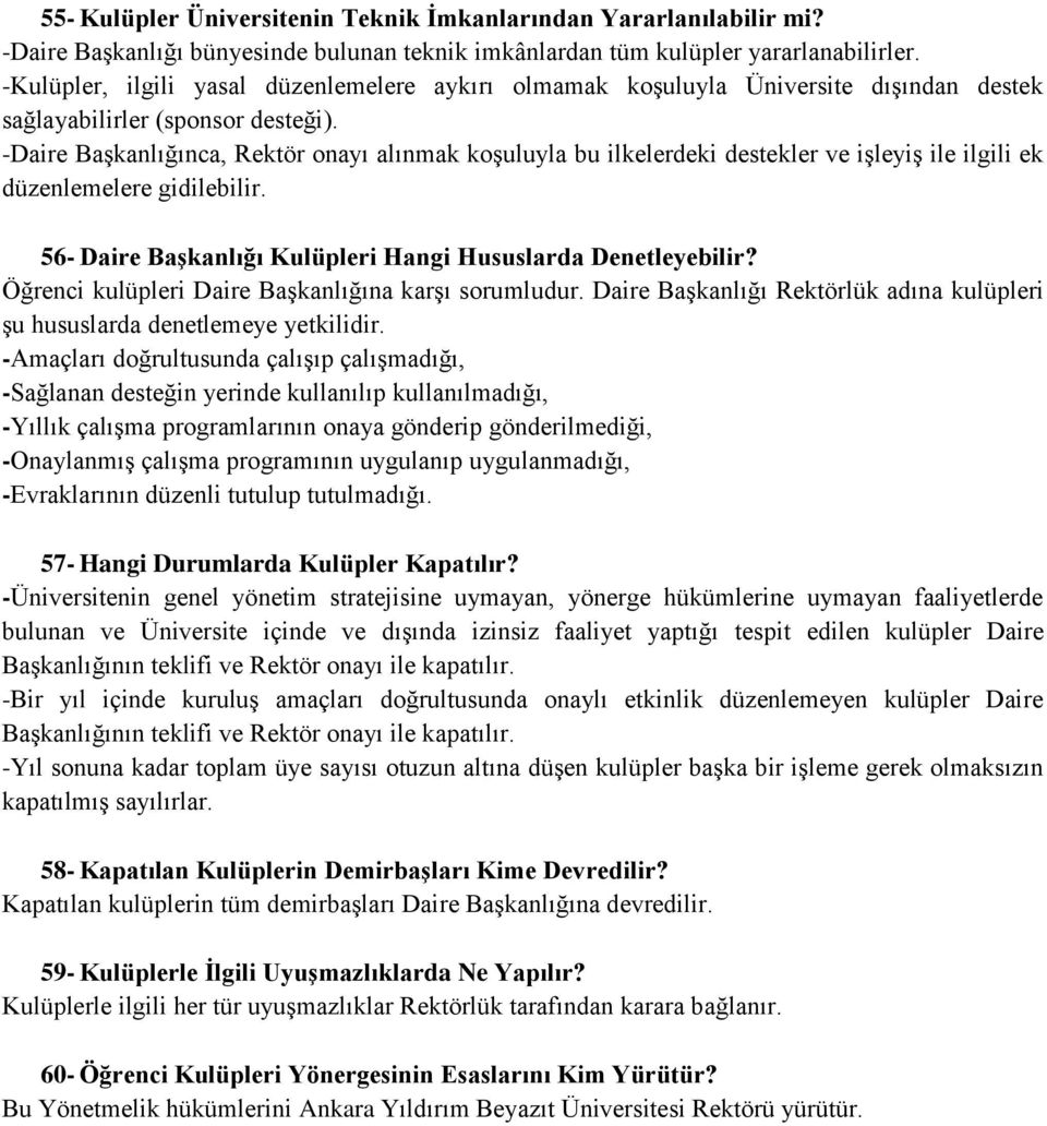 -Daire Başkanlığınca, Rektör onayı alınmak koşuluyla bu ilkelerdeki destekler ve işleyiş ile ilgili ek düzenlemelere gidilebilir. 56- Daire Başkanlığı Kulüpleri Hangi Hususlarda Denetleyebilir?