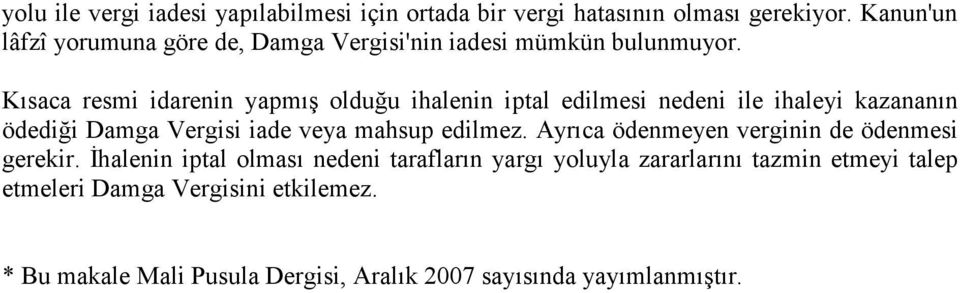 Kısaca resmi idarenin yapmış olduğu ihalenin iptal edilmesi nedeni ile ihaleyi kazananın ödediği Damga Vergisi iade veya mahsup