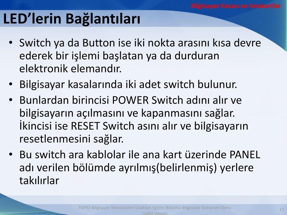 Bunlardan birincisi POWER Switch adını alır ve bilgisayarın açılmasını ve kapanmasını sağlar.