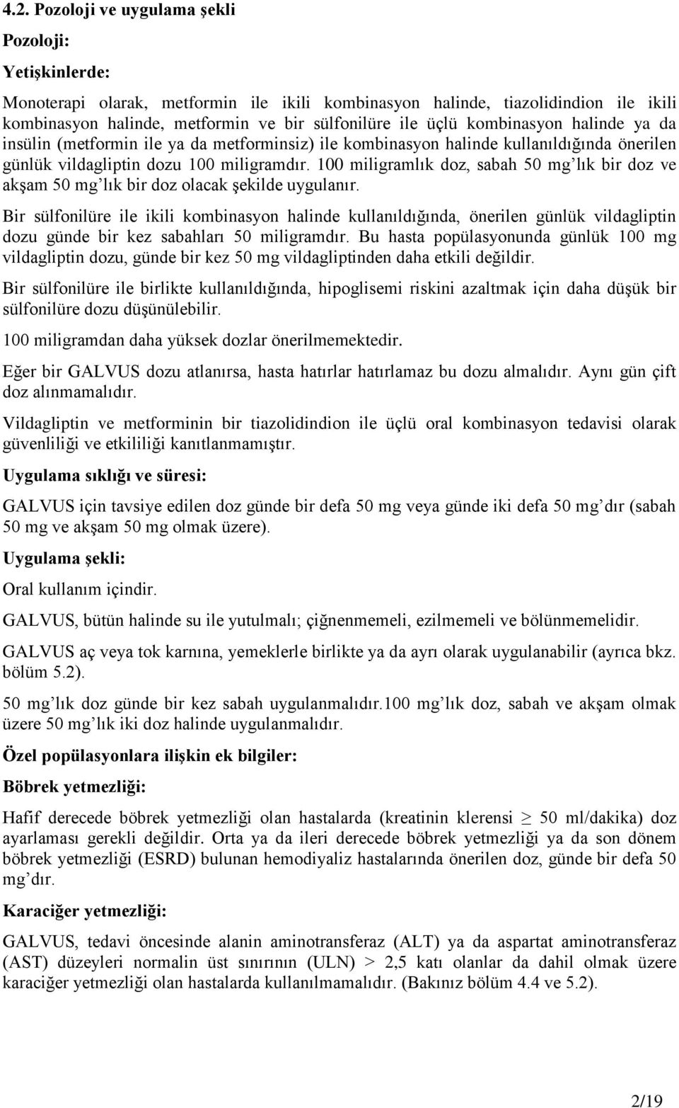 100 miligramlık doz, sabah 50 mg lık bir doz ve akşam 50 mg lık bir doz olacak şekilde uygulanır.