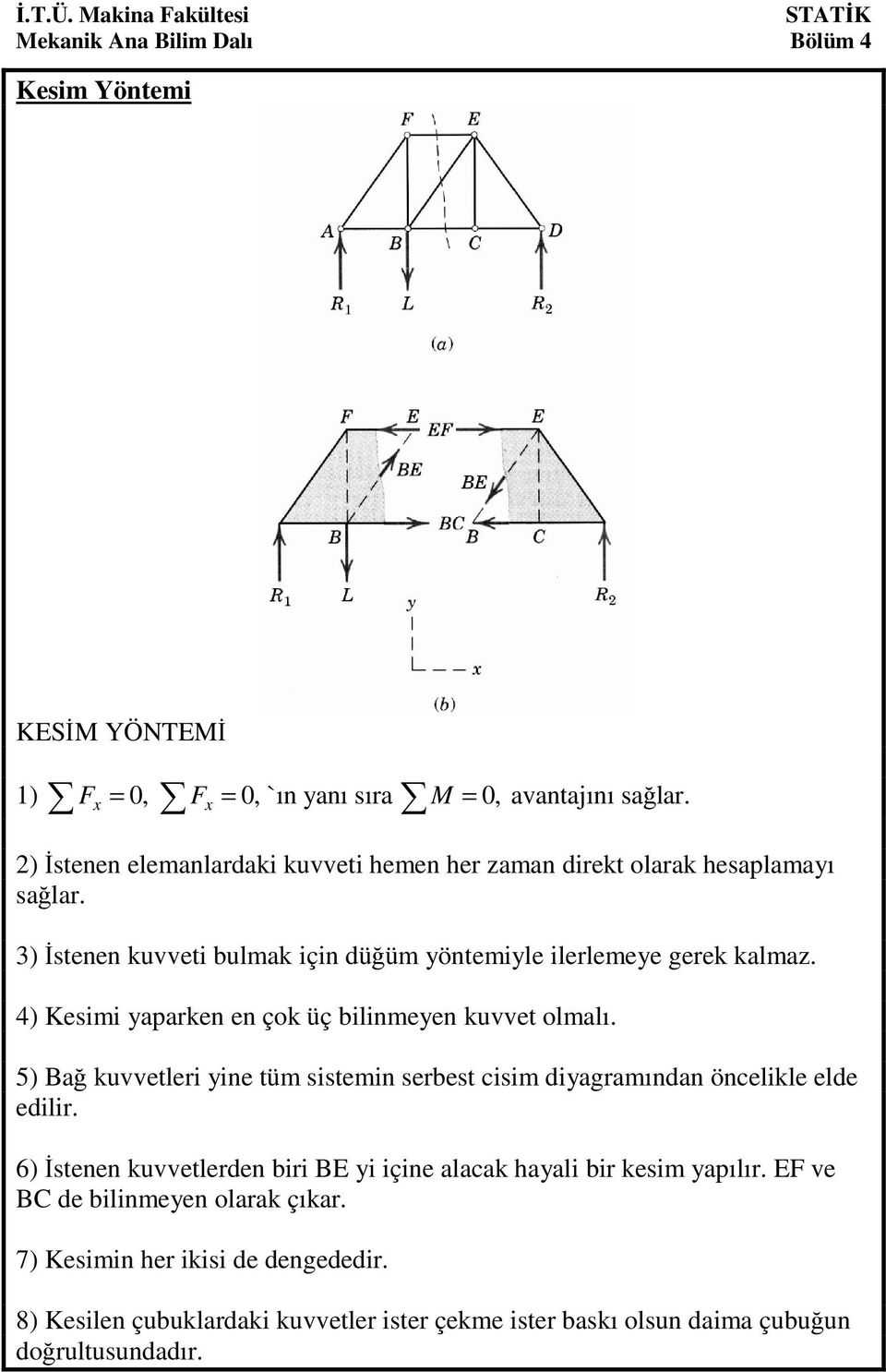 4) Kesimi aparken en çok üç bilinmeen kuvvet olmalı. 5) ağ kuvvetleri ine tüm sistemin serbest cisim diagramından öncelikle elde edilir.