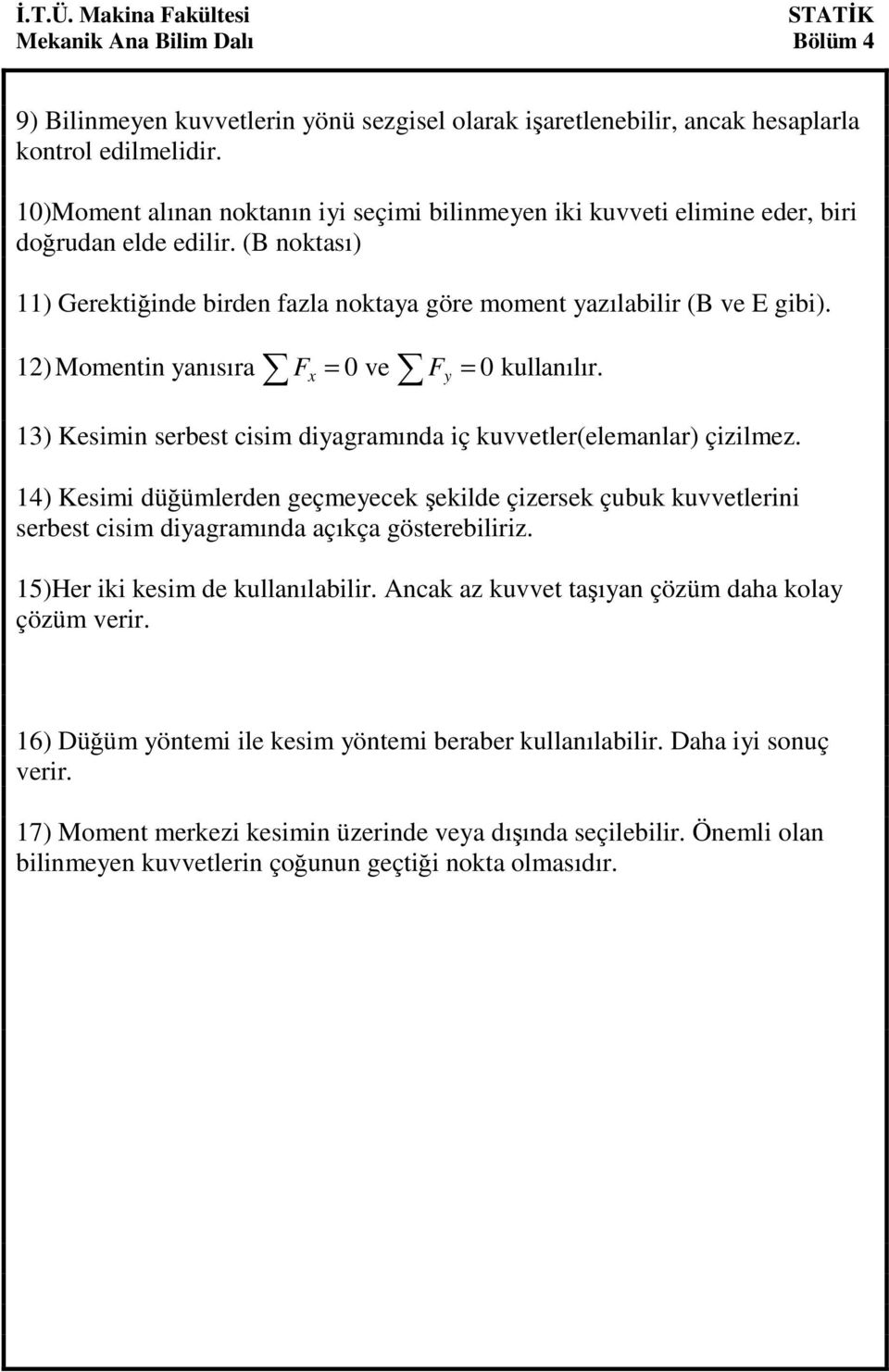 12) Momentin anısıra ve kullanılır. 13) Kesimin serbest cisim diagramında iç kuvvetler(elemanlar) çizilmez.