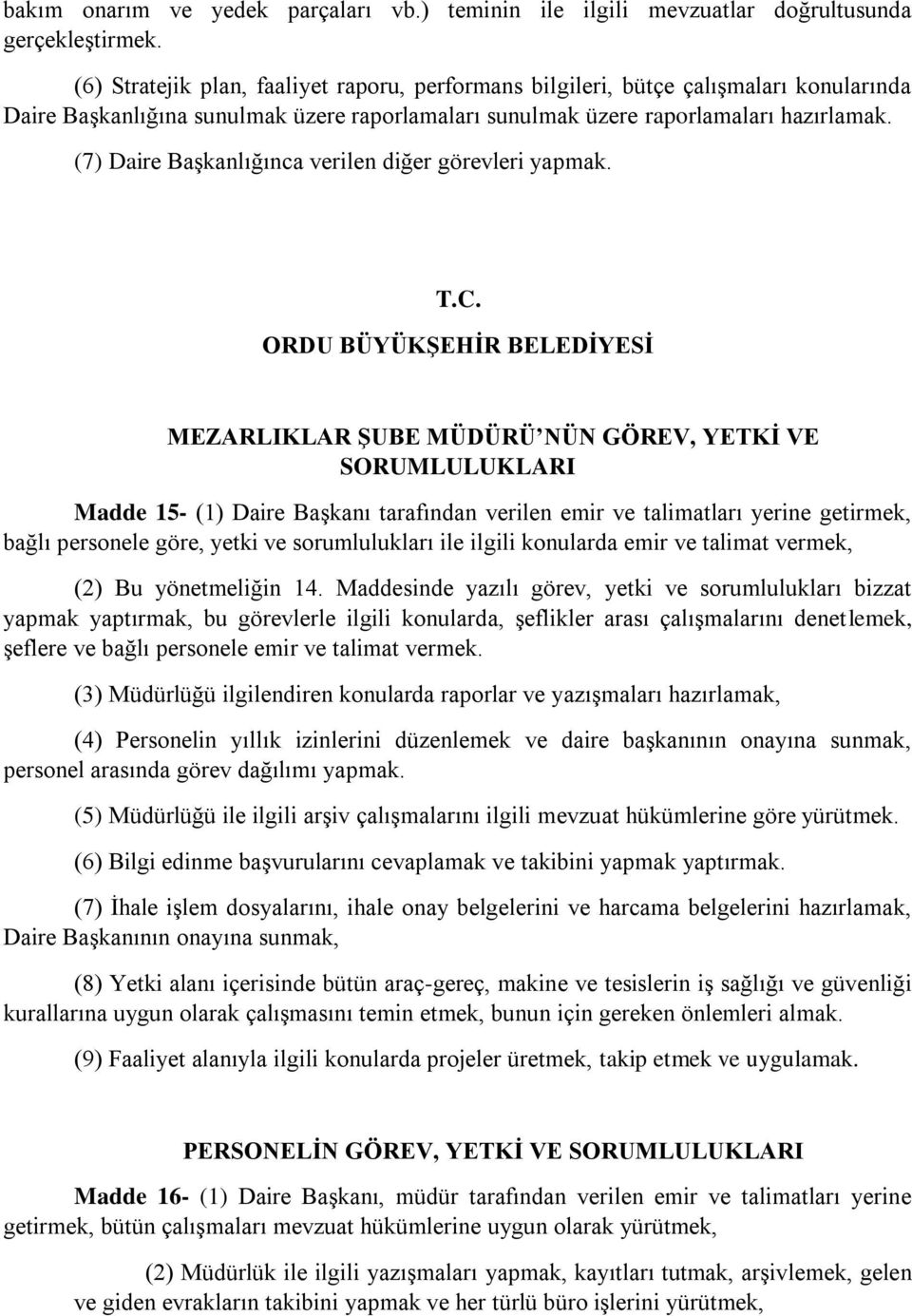 (7) Daire Başkanlığınca verilen diğer görevleri yapmak.