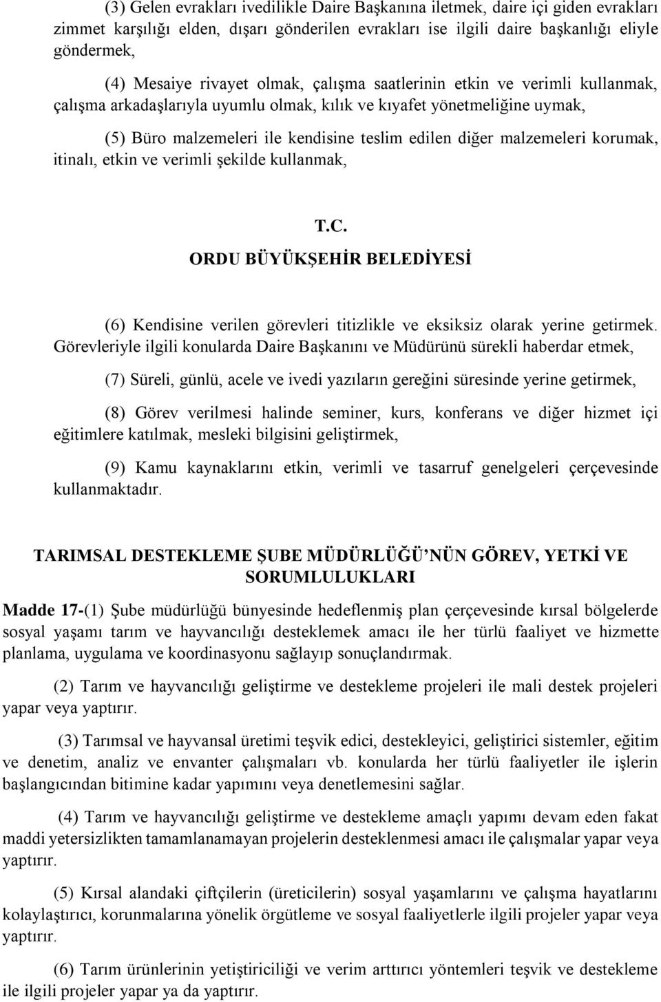 korumak, itinalı, etkin ve verimli şekilde kullanmak, (6) Kendisine verilen görevleri titizlikle ve eksiksiz olarak yerine getirmek.