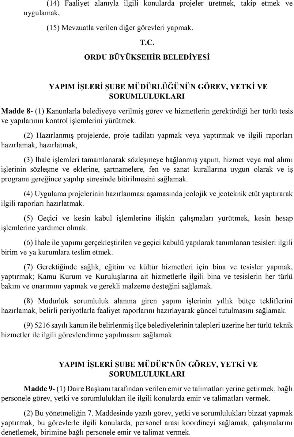 (2) Hazırlanmış projelerde, proje tadilatı yapmak veya yaptırmak ve ilgili raporları hazırlamak, hazırlatmak, (3) İhale işlemleri tamamlanarak sözleşmeye bağlanmış yapım, hizmet veya mal alımı