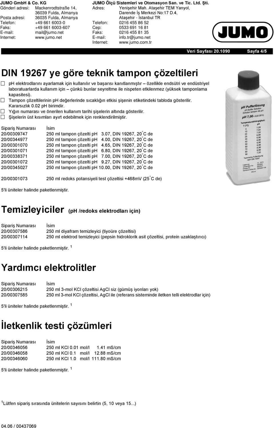 ph elektrodlarını ayarlamak için kullanılır ve başarısı kanıtlanmıştır özellikle endsütri ve endüstriyel laboratuarlarda kullanım için çünkü bunlar seyreltme ile nispeten etkilenmez (yüksek