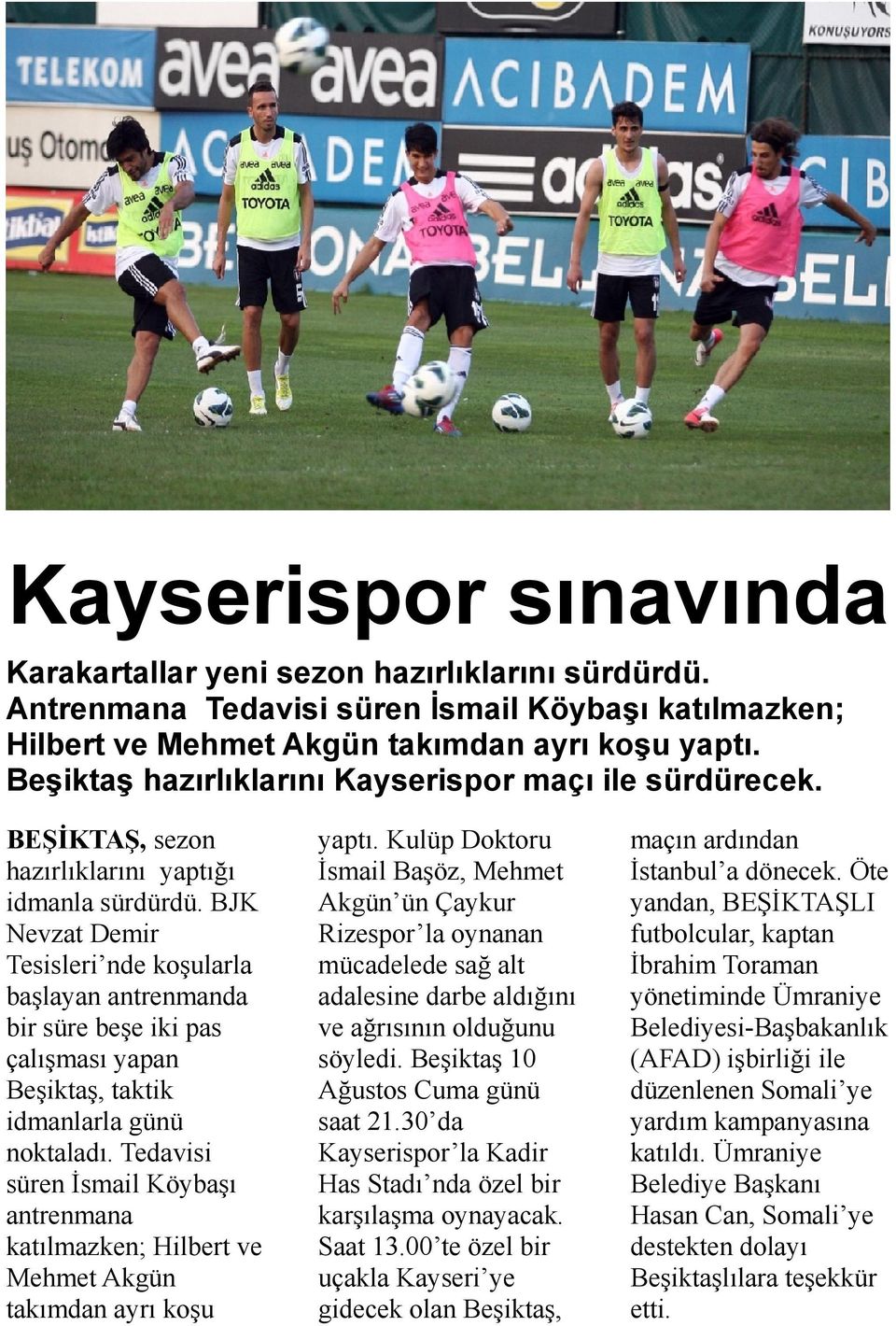 BJK Nevzat Demir Tesisleri nde koşularla başlayan antrenmanda bir süre beşe iki pas çalışması yapan Beşiktaş, taktik idmanlarla günü noktaladı.