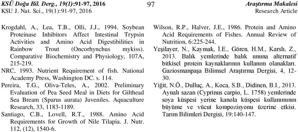 Preliminary Evaluation of Pea Seed Meal in Diets for Gilthead Sea Bream (Sparus aurata) Juveniles. Aquaculture Research, 33, 1183-1189. Santiago, C.B., Lovell, R.T., 1988.