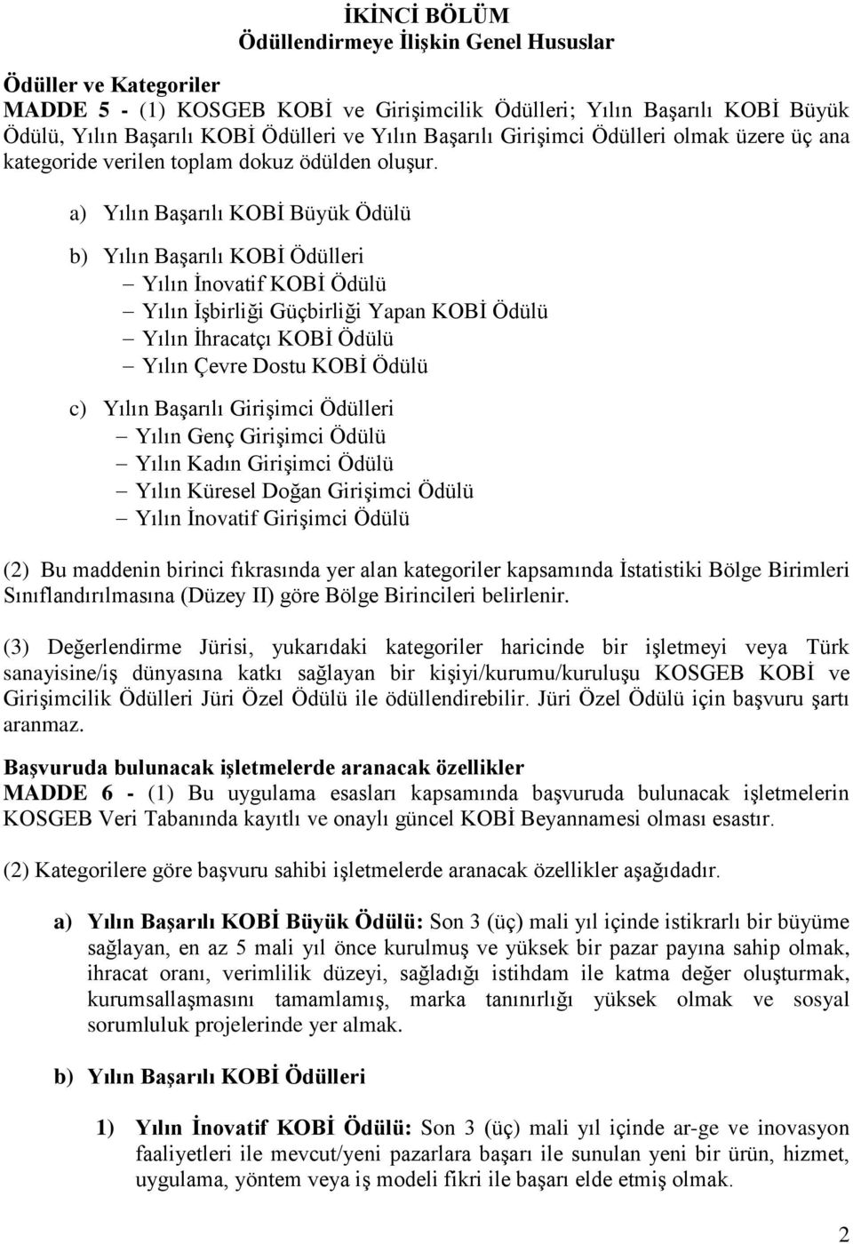 a) Yılın Başarılı KOBİ Büyük Ödülü b) Yılın Başarılı KOBİ Ödülleri Yılın İnovatif KOBİ Ödülü Yılın İşbirliği Güçbirliği Yapan KOBİ Ödülü Yılın İhracatçı KOBİ Ödülü Yılın Çevre Dostu KOBİ Ödülü c)