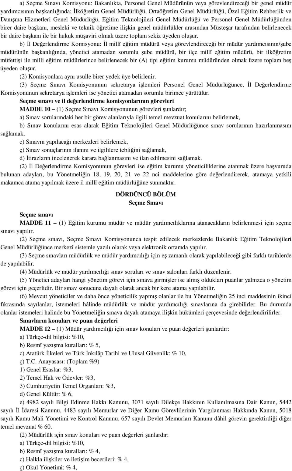 arasından Müsteşar tarafından belirlenecek bir daire başkanı ile bir hukuk müşaviri olmak üzere toplam sekiz üyeden oluşur.