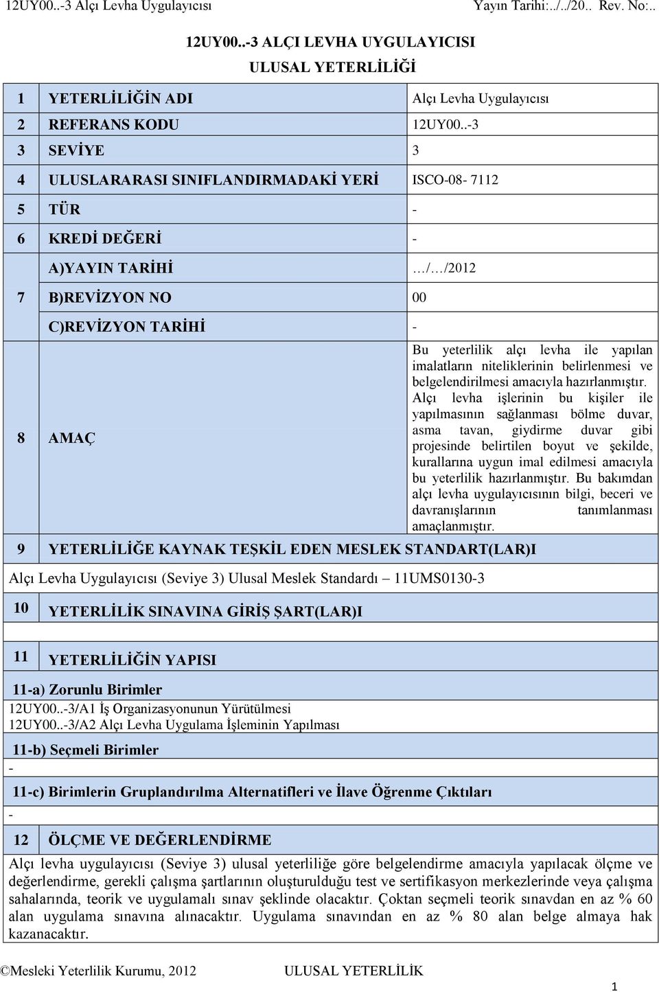 imalatların niteliklerinin belirlenmesi ve belgelendirilmesi amacıyla hazırlanmıştır.