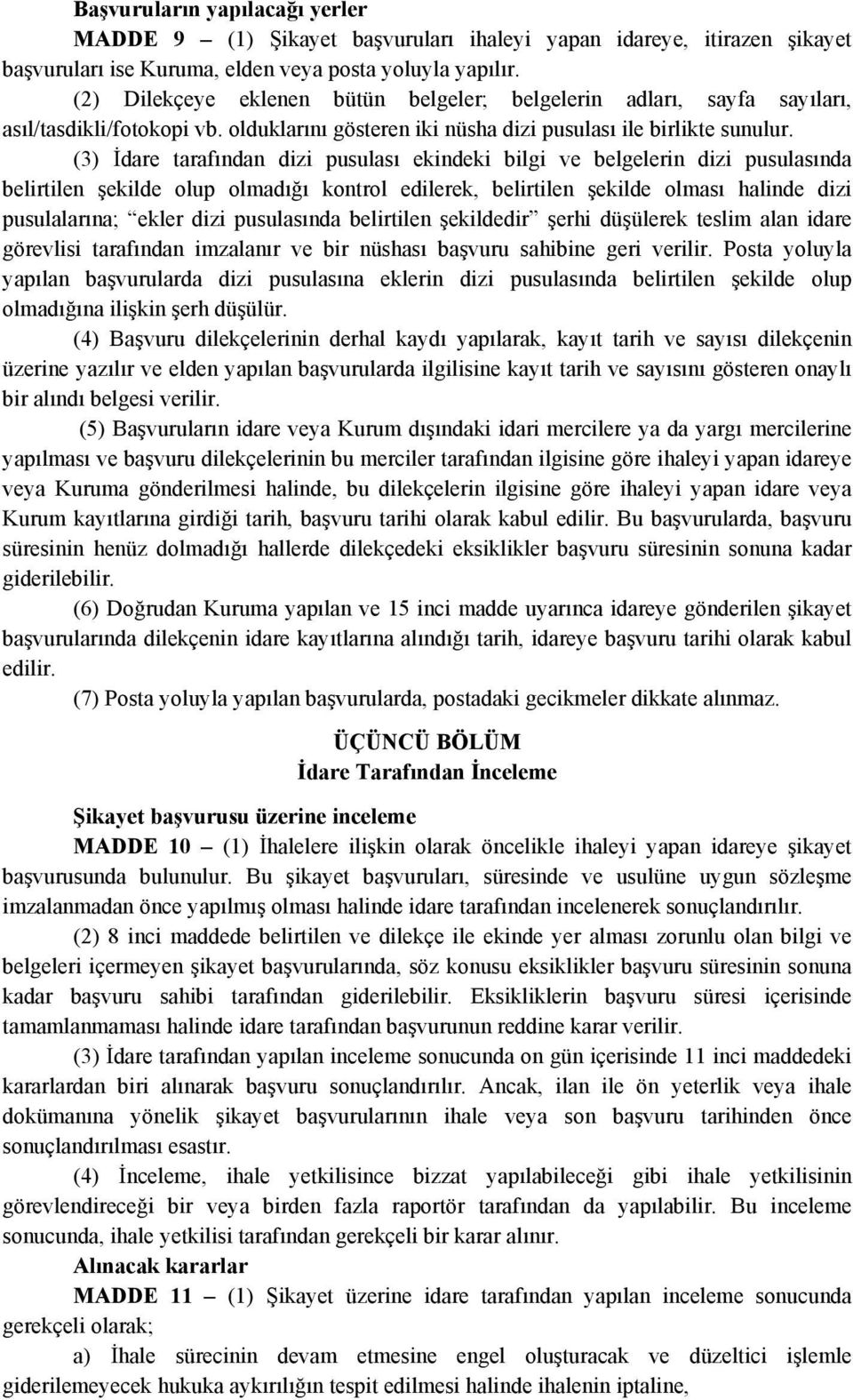 (3) İdare tarafından dizi pusulası ekindeki bilgi ve belgelerin dizi pusulasında belirtilen şekilde olup olmadığı kontrol edilerek, belirtilen şekilde olması halinde dizi pusulalarına; ekler dizi