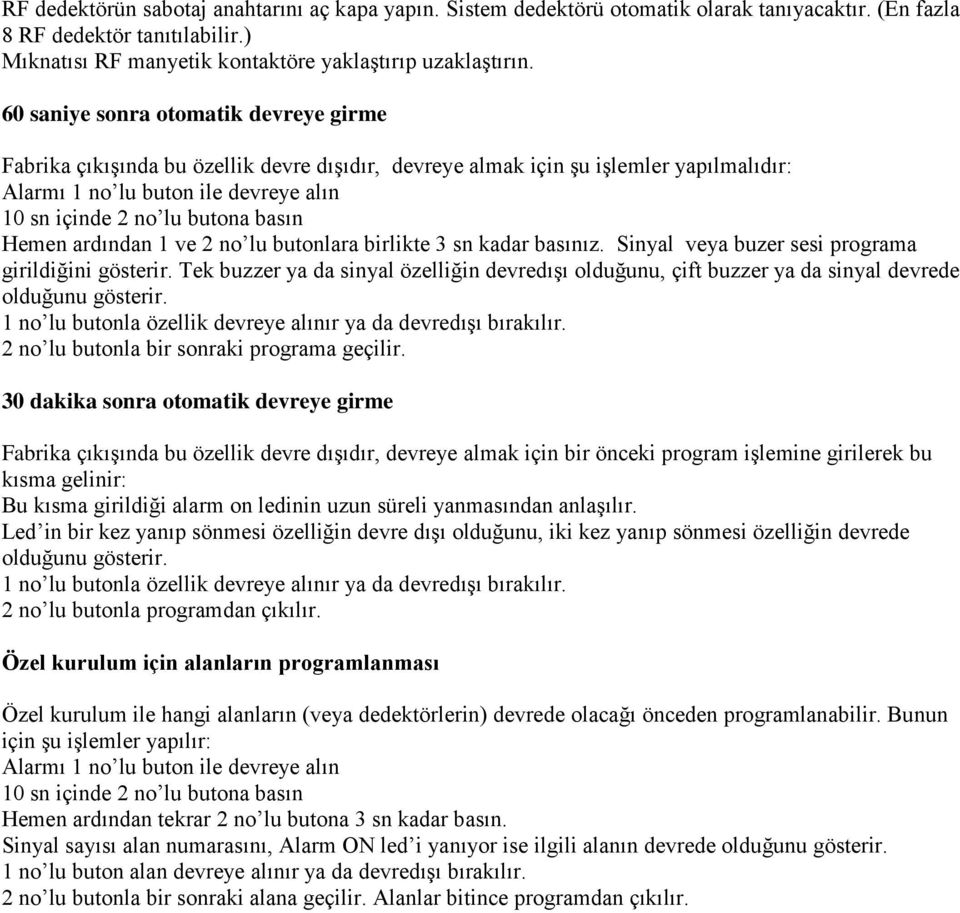 Hemen ardından 1 ve 2 no lu butonlara birlikte 3 sn kadar basınız. Sinyal veya buzer sesi programa girildiğini gösterir.